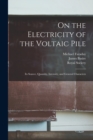 On the Electricity of the Voltaic Pile : Its Source, Quantity, Intensity, and General Characters - Book