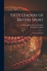 Fifty Leaders of British Sport : a Series of Portraits - Book