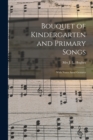Bouquet of Kindergarten and Primary Songs [microform] : With Notes Annd Gestures - Book
