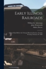 Early Illinois Railroads : a Paper Read Before the Chicago Historical Society, Tuesday Evening, February 20, 1883 - Book