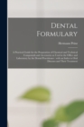 Dental Formulary : a Practical Guide for the Preparation of Chemical and Technical Compounds and Accessories as Used in the Office and Laboratory by the Dental Practitioner: With an Index to Oral Dise - Book