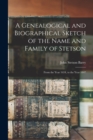 A Genealogical and Biographical Sketch of the Name and Family of Stetson : From the Year 1634, to the Year 1847 - Book