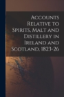 Accounts Relative to Spirits, Malt and Distillery in Ireland and Scotland, 1823-26 - Book