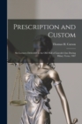 Prescription and Custom : Six Lectures Delivered in the Old Hall of Lincoln's Inn During Hilary Term, 1907 - Book