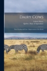 Dairy Cows [microform] : Their Feeding and Care: Improvement of the Herds - Book