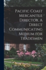 Pacific Coast Mercantile Director. A Direct Communicating Medium for Tradesmen - Book