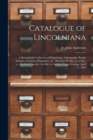 Catalogue of Lincolniana : a Remarkable Collection of Engravings, Lithographs, Books, Eulogies, Orations, Pamphlets, Etc., Relating Wholly, or in Part, to Abraham Lincoln: for Sale at Auction Friday E - Book