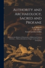 Authority and Archaeology, Sacred and Profane; Essays on the Relation of Monuments to Biblical and Classical Literature ... With an Introductory Chapter on the Nature of Archaeology - Book