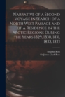 Narrative of a Second Voyage in Search of a North West Passage and of a Residence in the Arctic Regions During the Years 1829, 1830, 1831, 1832, 1833 [microform] - Book