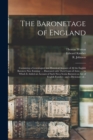 The Baronetage of England : Containing a Genealogical and Historical Account of All the English Baronets Now Existing: ... Illustrated With Their Coats of Arms ...: to Which is Added an Account of Suc - Book