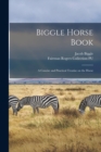 Biggle Horse Book : a Concise and Practical Treatise on the Horse - Book