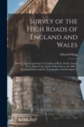 Survey of the High Roads of England and Wales : Part the First Comprising the Counties of Kent, Surrey, Sussex [etc.], Planned on a Scale of One Inch to the Mile ... Accompanied by Indexes, Topographi - Book
