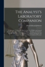 The Analyst's Laboratory Companion : a Collection of Tables and Data for the Use of Public and General Analysts, Agricultural, Brewers', and Works' Chemists, and Students; Together With Numerous Examp - Book