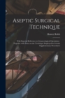 Aseptic Surgical Technique : With Especial Reference to Gynaecological Operations: Together With Notes on the Technique Employed in Certain Supplementary Procedures - Book
