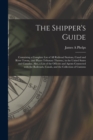 The Shipper's Guide; Containing a Complete List of All Railroad Stations, Canal and River Towns, (and Places Tributary Thereto, ) in the United States and Canadas. Also, a List of the Officers and Age - Book