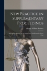 New Practice in Supplementary Proceedings : With All the Statutes on the Subject and New Forms for Every Case - Book