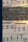 New Pearls of Song : a Choice Collection for Sabbath Schools and the Home Circle. - Book