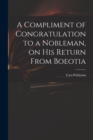 A Compliment of Congratulation to a Nobleman, on His Return From Boeotia - Book