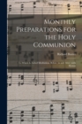 Monthly Preparations for the Holy Communion : to Which is Added Meditations Before, in and After; With Hymns - Book