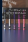 The [t]eacher Before His Class [microform] - Book
