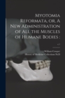 Myotomia Reformata, or, A New Administration of All the Muscles of Humane Bodies : ; c.1 - Book