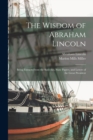 The Wisdom of Abraham Lincoln : Being Extracts From the Speeches, State Papers, and Letters of the Great President - Book