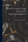 What's Next for Facility Management?; 2 - Book