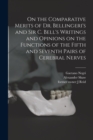 On the Comparative Merits of Dr. Bellingeri's and Sir C. Bell's Writings and Opinions on the Functions of the Fifth and Seventh Pairs of Cerebral Nerves - Book