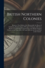 British Northern Colonies [microform] : Return to Two Orders of the Honourable the House of Commons, Dated 2 August 1839 and 12 February 1840, for a Return of Vessels Which Cleared out at the British - Book