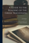 A Guide to the Reading of the Greek Tragedians [microform]; Being a Series of Articles on the Greek Drama, Greek Metres and Canons of Criticism - Book