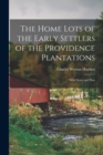 The Home Lots of the Early Settlers of the Providence Plantations : With Notes and Plats - Book