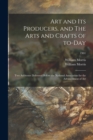 Art and Its Producers, and The Arts and Crafts of To-day : Two Addresses Delivered Before the National Association for the Advancement of Art; 1901 - Book