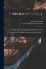 Hippopathology : a Systematic Treatise on the Disorders and Lamenesses of the Horse: With Their Most Approved Methods of Cure: Embrancing the Doctrines of the English and French Veterinary Schools ... - Book