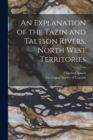 An Explanation of the Tazin and Taltson Rivers, North West Territories [microform] - Book