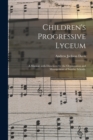 Children's Progressive Lyceum : a Manual, With Directions for the Organization and Management of Sunday Schools. - Book