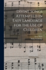 Divine Songs Attempted in Easy Language for the Use of Children - Book