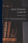 Aids During Labour : Including the Administration of Chloroform, the Management of the Placenta, and Post-partum Haemorrhage - Book