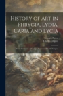 History of Art in Phrygia, Lydia, Caria and Lycia : From the French of Georges Perrot and Charles Chipiez - Book