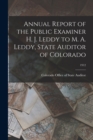 Annual Report of the Public Examiner H. J. Leddy to M. A. Leddy, State Auditor of Colorado; 1912 - Book