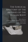 The Surgical Anatomy of the Arteries of the Human Body [electronic Resource] - Book