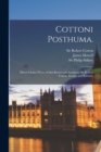 Cottoni Posthuma. : Divers Choice Pieces of That Renowned Antiquary Sir Robert Cotton, Knight and Baronet, - Book