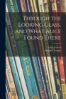 Through the Looking Glass, and What Alice Found There - Book
