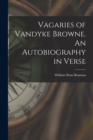 Vagaries of Vandyke Browne. An Autobiography in Verse - Book