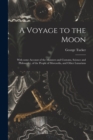 A Voyage to the Moon : With Some Account of the Manners and Customs, Science and Philosophy, of the People of Morosofia, and Other Lunarians - Book