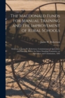 The Macdonald Funds for Manual Training and the Improvement of Rural Schools [microform] : Evidence of James W. Robertson, Commissioner of Agriculture and Dairying, Before the Select Standing Committe - Book