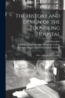 The History and Design of the Foundling Hospital [electronic Resource] : With a Memoir of the Founder - Book