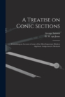 A Treatise on Conic Sections : Containing an Account of Some of the Most Important Modern Algebraic Andgeometric Methods - Book