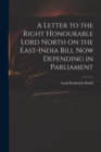 A Letter to the Right Honourable Lord North on the East-India Bill Now Depending in Parliament - Book