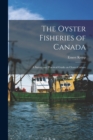The Oyster Fisheries of Canada [microform] : a Survey and Practical Guide on Oyster Culture - Book