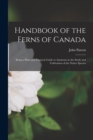 Handbook of the Ferns of Canada [microform] : Being a Plain and Practical Guide to Amateurs in the Study and Cultivation of the Native Species - Book